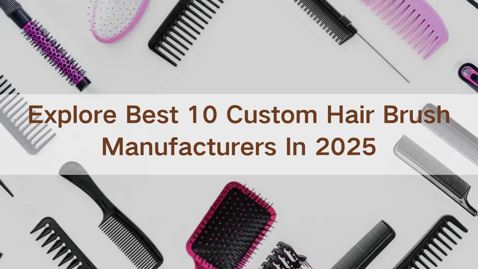 Top 10 Custom Hair Brush Manufacturers