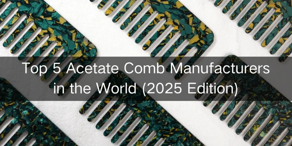 Top 5 Acetate Comb Manufacturers
