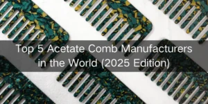 Top 5 Acetate Comb Manufacturers