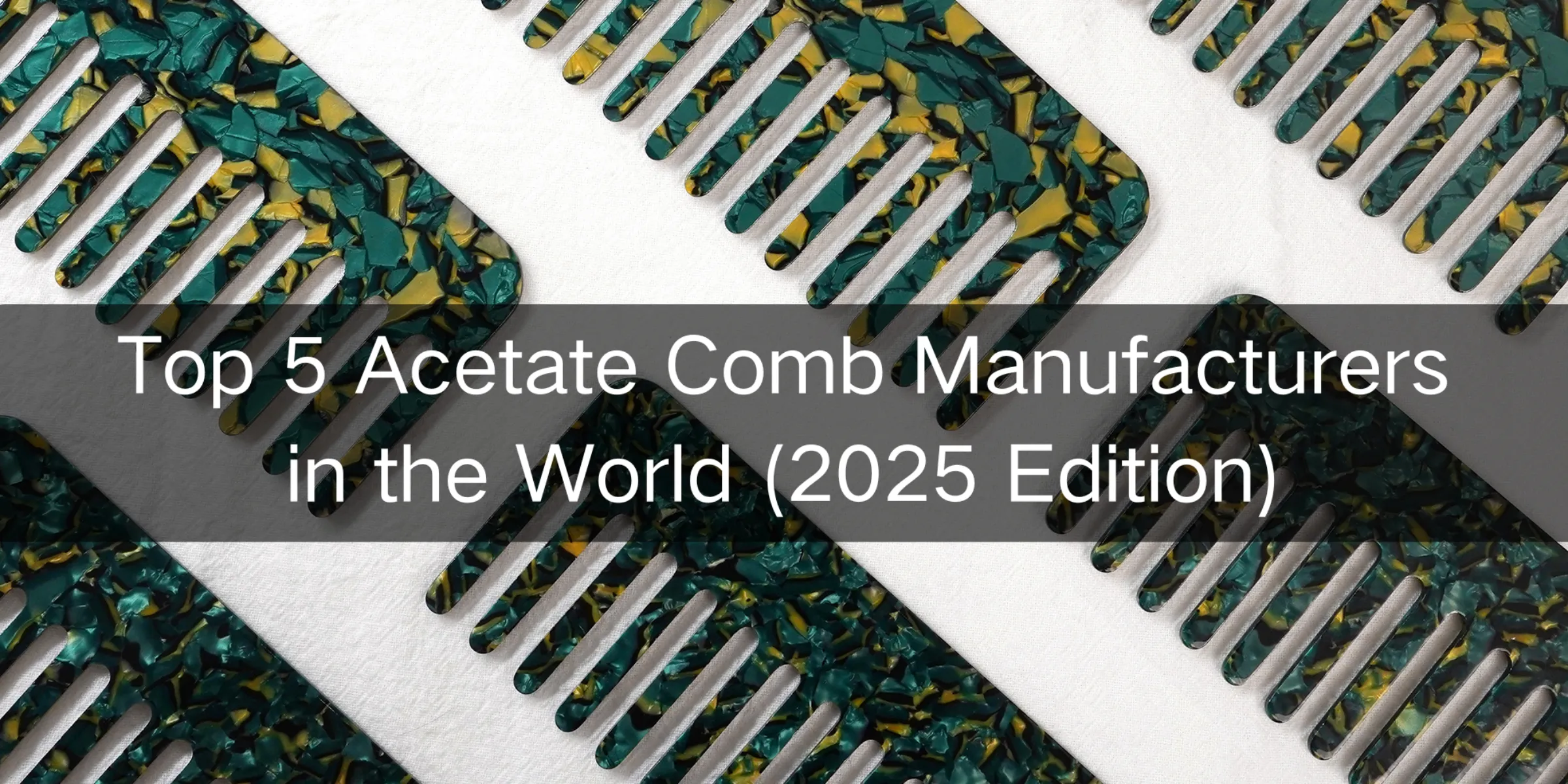 Top 5 Acetate Comb Manufacturers
