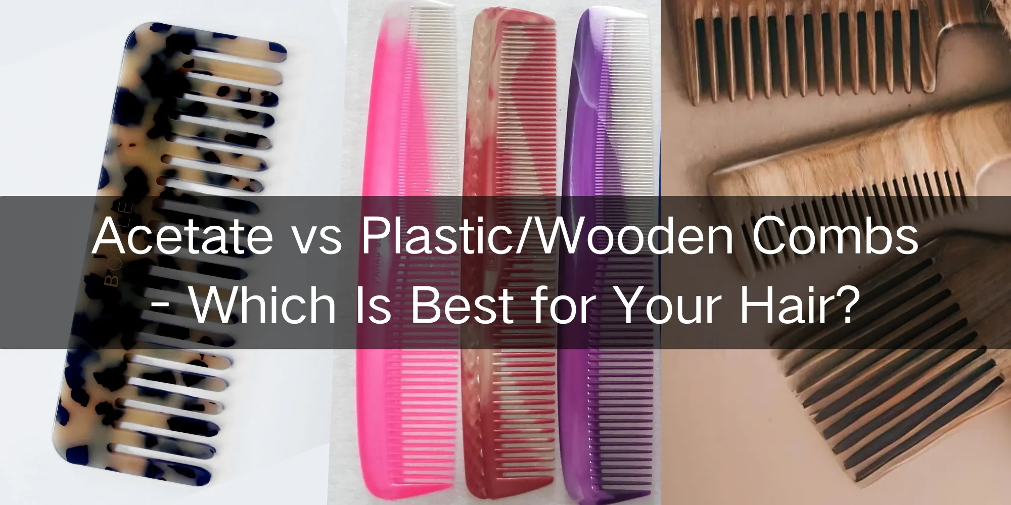 Acetate vs PlasticWooden Combs - Which Is Best for Your Hair