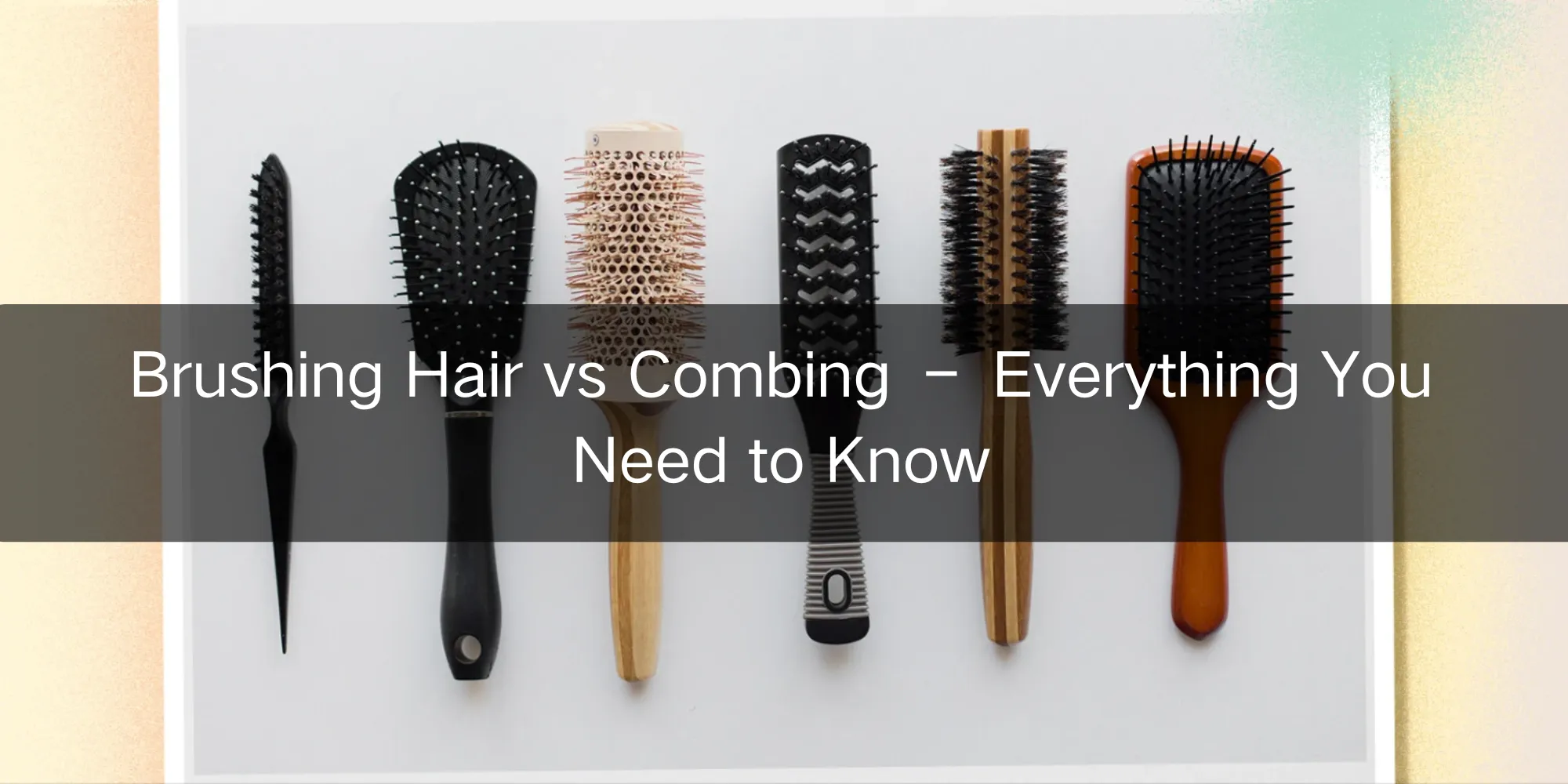 Brushing Hair vs Combing