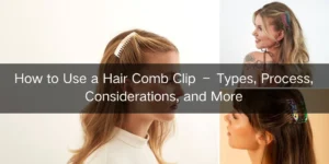 How to Use a Hair Comb Clip