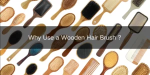 Why Use a Wooden Hair Brush