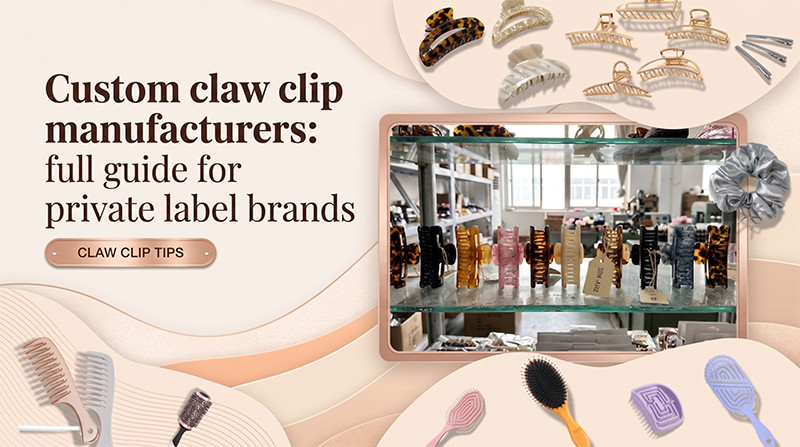 Custom claw clip manufacturer: full guide for private label brands